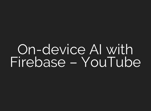 On-device AI with Firebase – YouTube