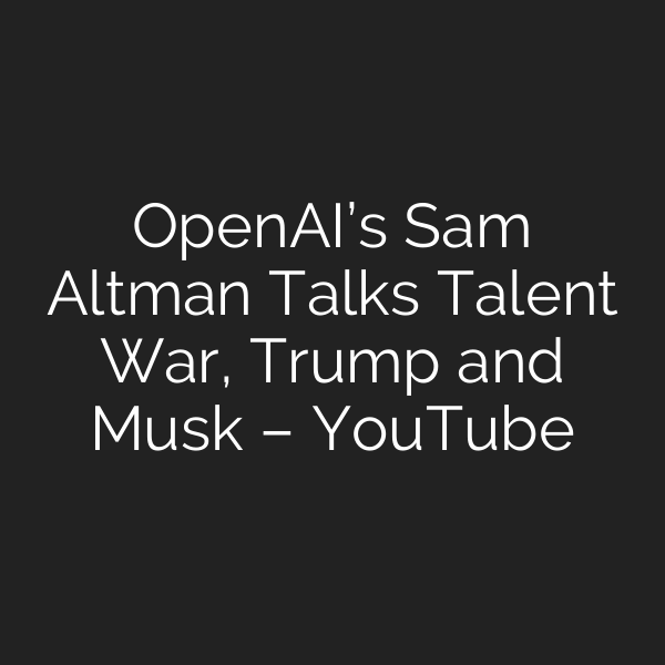 OpenAI’s Sam Altman Talks Talent War, Trump and Musk – YouTube