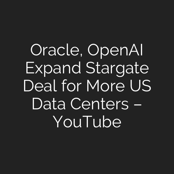 Oracle, OpenAI Expand Stargate Deal for More US Data Centers – YouTube