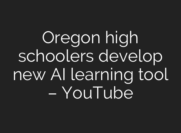 Oregon high schoolers develop new AI learning tool – YouTube