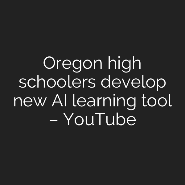 Oregon high schoolers develop new AI learning tool – YouTube