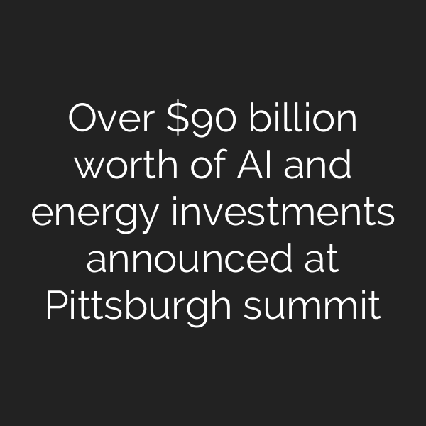 Over  billion worth of AI and energy investments announced at Pittsburgh summit