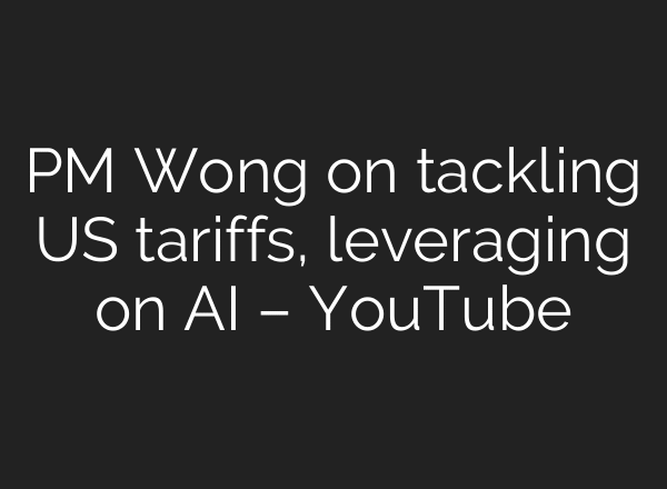 PM Wong on tackling US tariffs, leveraging on AI – YouTube