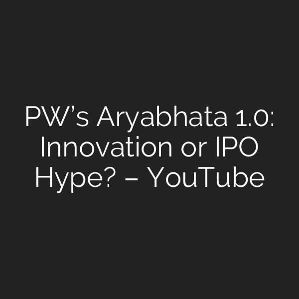 PW’s Aryabhata 1.0: Innovation or IPO Hype? – YouTube