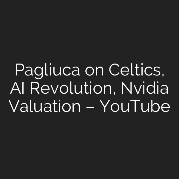Pagliuca on Celtics, AI Revolution, Nvidia Valuation – YouTube