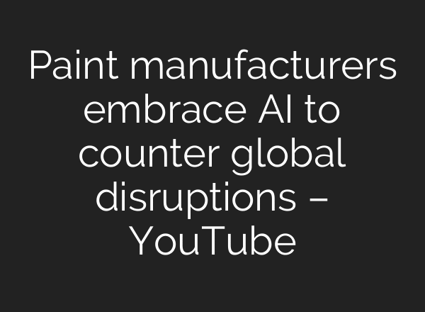 Paint manufacturers embrace AI to counter global disruptions – YouTube