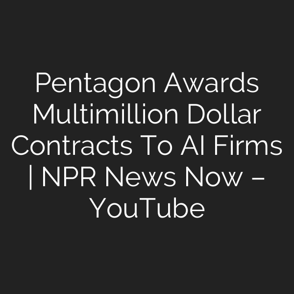 Pentagon Awards Multimillion Dollar Contracts To AI Firms | NPR News Now – YouTube