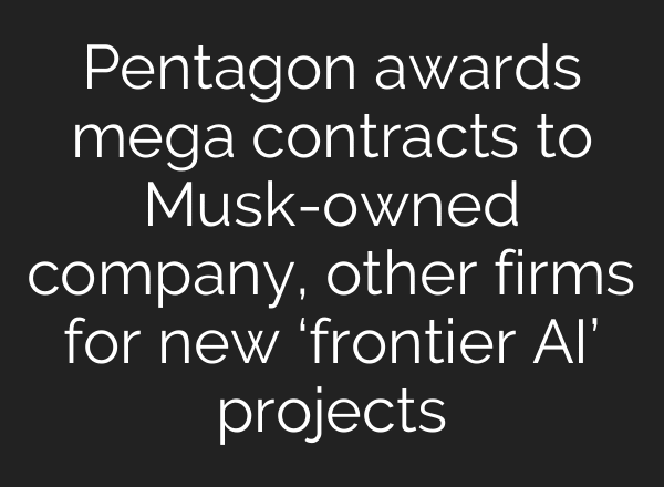 Pentagon awards mega contracts to Musk-owned company, other firms for new ‘frontier AI’ projects