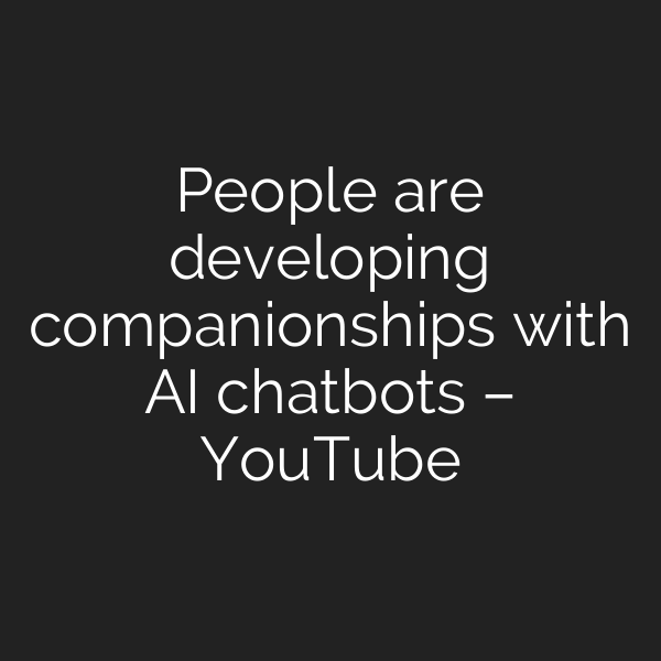 People are developing companionships with AI chatbots – YouTube