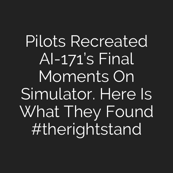 Pilots Recreated AI-171’s Final Moments On Simulator. Here Is What They Found #therightstand