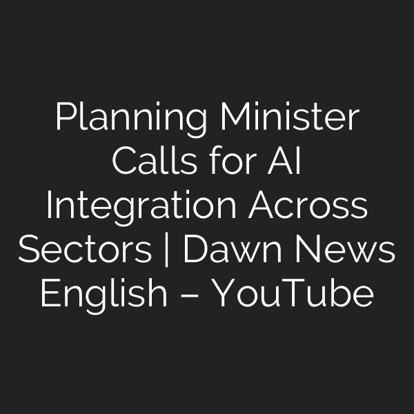 Planning Minister Calls for AI Integration Across Sectors | Dawn News English – YouTube