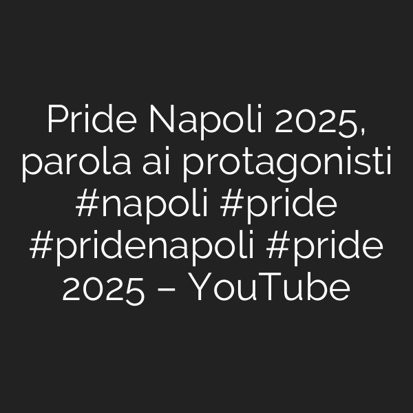 Pride Napoli 2025, parola ai protagonisti #napoli #pride #pridenapoli #pride 2025 – YouTube