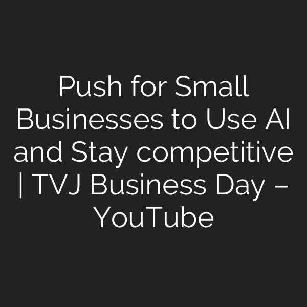 Push for Small Businesses to Use AI and Stay competitive | TVJ Business Day – YouTube