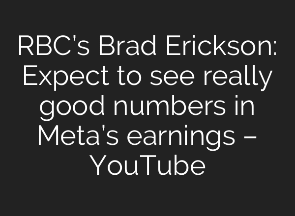 RBC’s Brad Erickson: Expect to see really good numbers in Meta’s earnings – YouTube