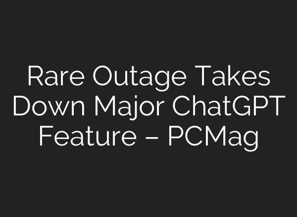 Rare Outage Takes Down Major ChatGPT Feature – PCMag