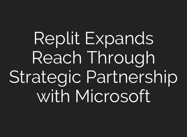 Replit Expands Reach Through Strategic Partnership with Microsoft