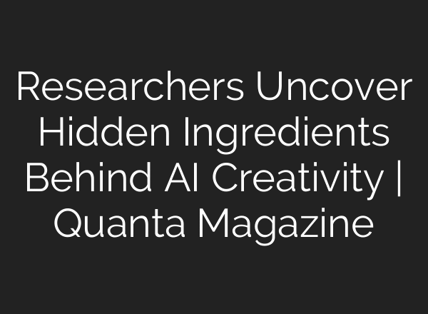 Researchers Uncover Hidden Ingredients Behind AI Creativity | Quanta Magazine