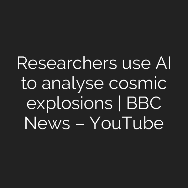 Researchers use AI to analyse cosmic explosions | BBC News – YouTube