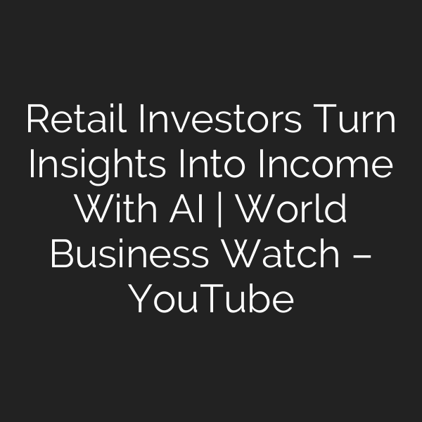 Retail Investors Turn Insights Into Income With AI | World Business Watch – YouTube