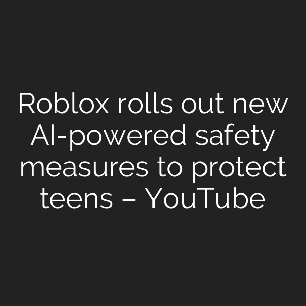 Roblox rolls out new AI-powered safety measures to protect teens – YouTube