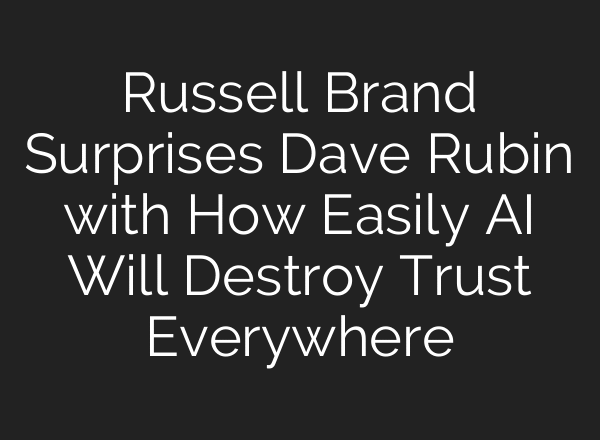 Russell Brand Surprises Dave Rubin with How Easily AI Will Destroy Trust Everywhere
