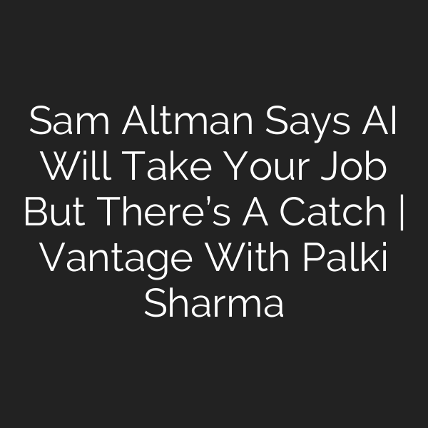 Sam Altman Says AI Will Take Your Job But There’s A Catch | Vantage With Palki Sharma
