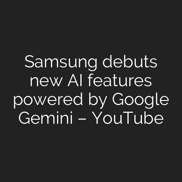 Samsung debuts new AI features powered by Google Gemini – YouTube