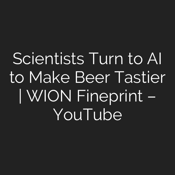 Scientists Turn to AI to Make Beer Tastier | WION Fineprint – YouTube