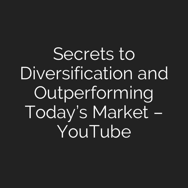 Secrets to Diversification and Outperforming Today’s Market – YouTube