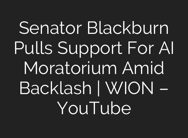 Senator Blackburn Pulls Support For AI Moratorium Amid Backlash | WION – YouTube