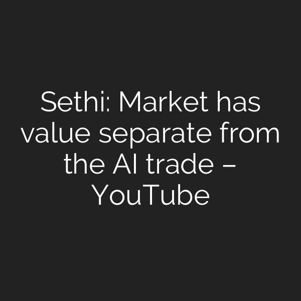 Sethi: Market has value separate from the AI trade – YouTube