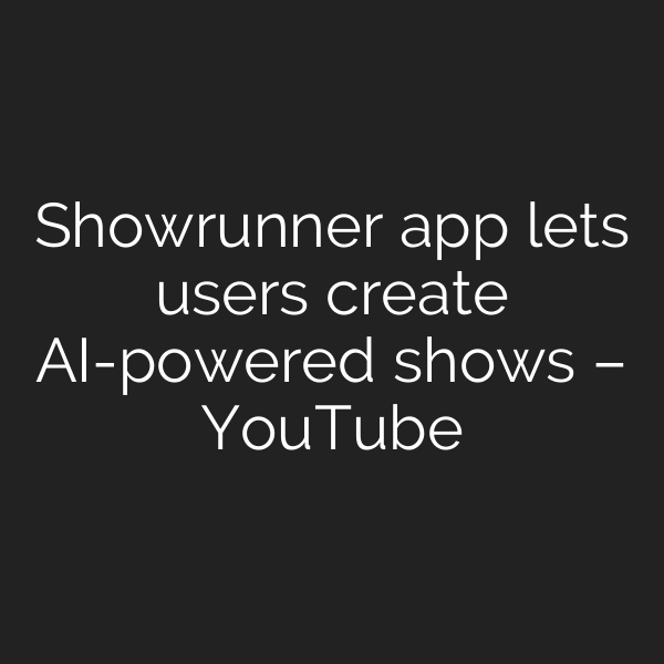 Showrunner app lets users create AI-powered shows – YouTube