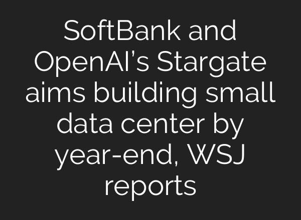 SoftBank and OpenAI’s Stargate aims building small data center by year-end, WSJ reports
