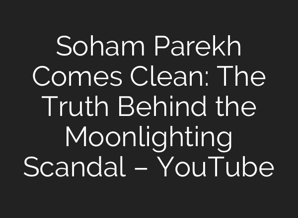 Soham Parekh Comes Clean: The Truth Behind the Moonlighting Scandal – YouTube