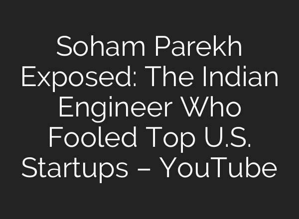 Soham Parekh Exposed: The Indian Engineer Who Fooled Top U.S. Startups – YouTube