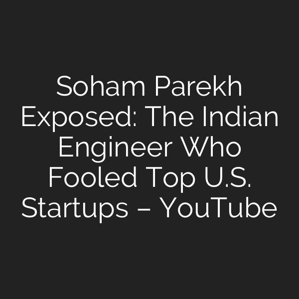 Soham Parekh Exposed: The Indian Engineer Who Fooled Top U.S. Startups – YouTube