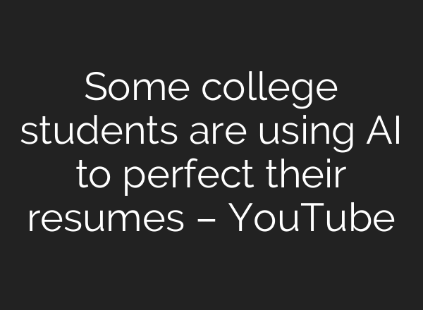 Some college students are using AI to perfect their resumes – YouTube