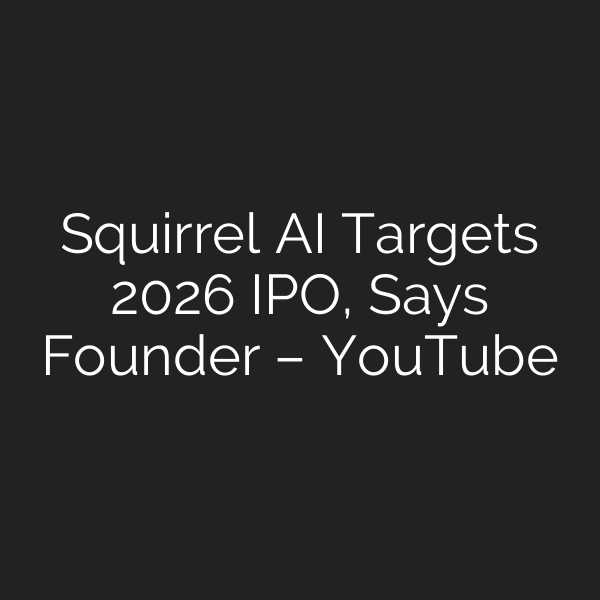 Squirrel AI Targets 2026 IPO, Says Founder – YouTube
