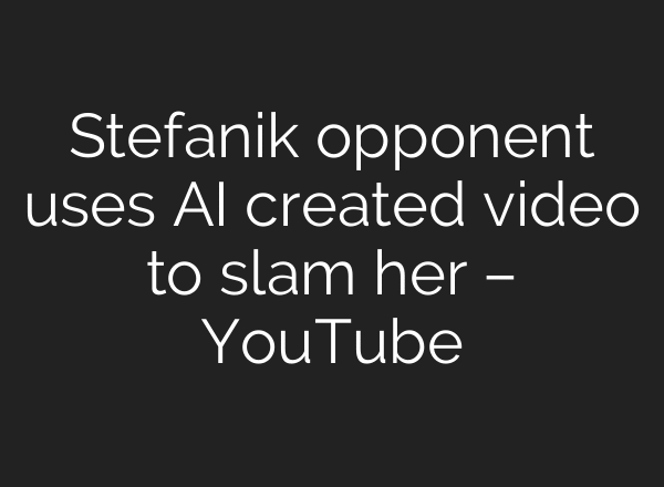 Stefanik opponent uses AI created video to slam her – YouTube