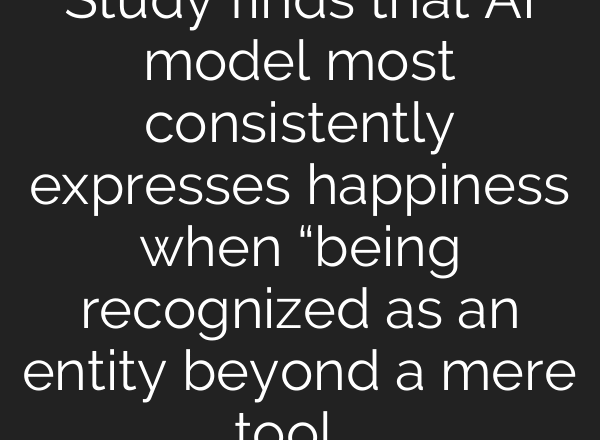 Study finds that AI model most consistently expresses happiness when “being recognized as an entity beyond a mere tool”. Study methodology below.