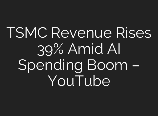 TSMC Revenue Rises 39% Amid AI Spending Boom – YouTube