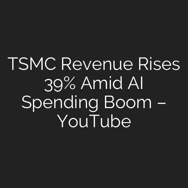 TSMC Revenue Rises 39% Amid AI Spending Boom – YouTube