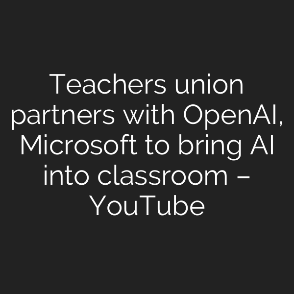 Teachers union partners with OpenAI, Microsoft to bring AI into classroom – YouTube