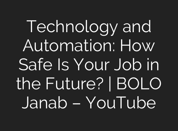 Technology and Automation: How Safe Is Your Job in the Future? | BOLO Janab – YouTube