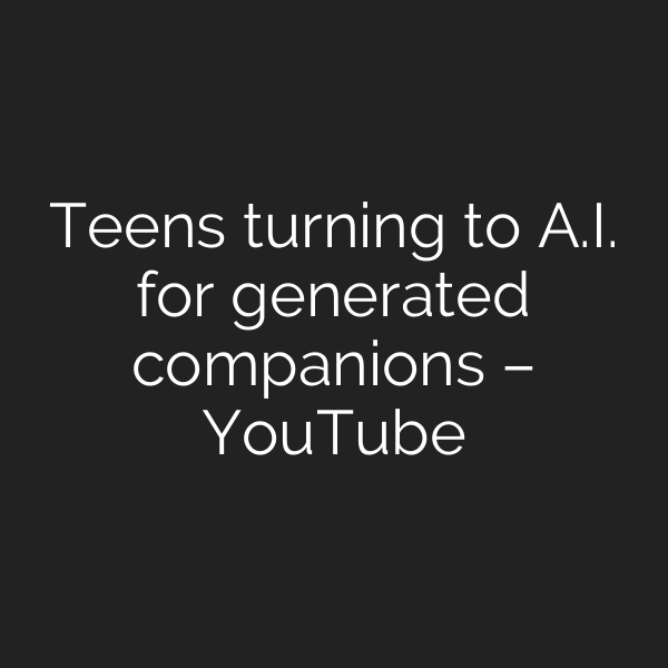 Teens turning to A.I. for generated companions – YouTube
