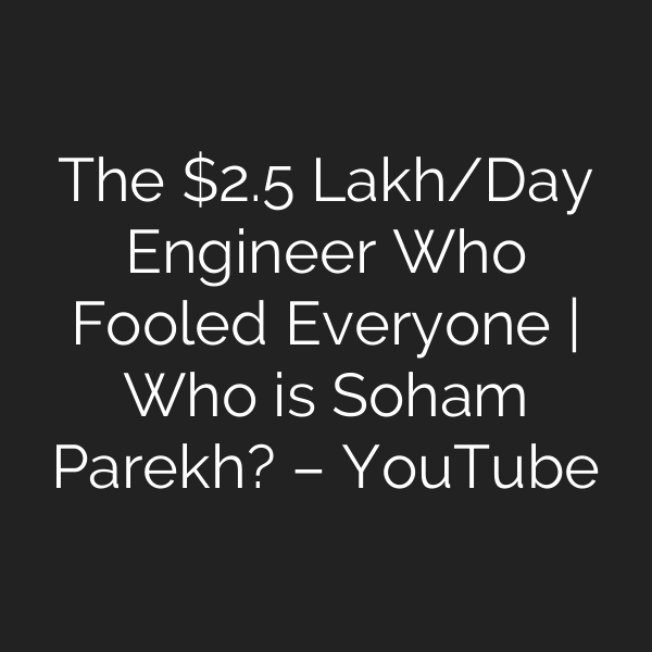 The .5 Lakh/Day Engineer Who Fooled Everyone | Who is Soham Parekh? – YouTube