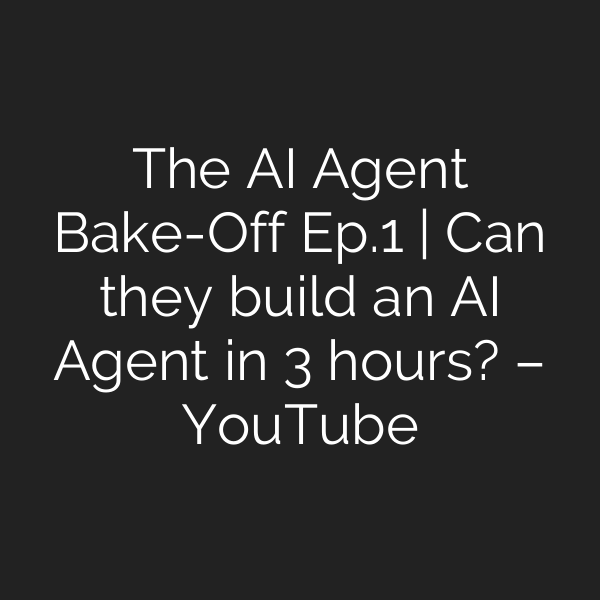 The AI Agent Bake-Off Ep.1 | Can they build an AI Agent in 3 hours? – YouTube