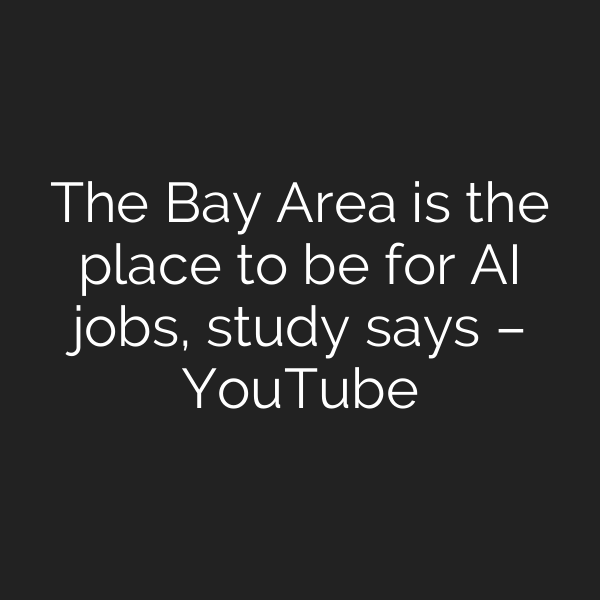 The Bay Area is the place to be for AI jobs, study says – YouTube