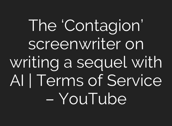 The ‘Contagion’ screenwriter on writing a sequel with AI | Terms of Service – YouTube