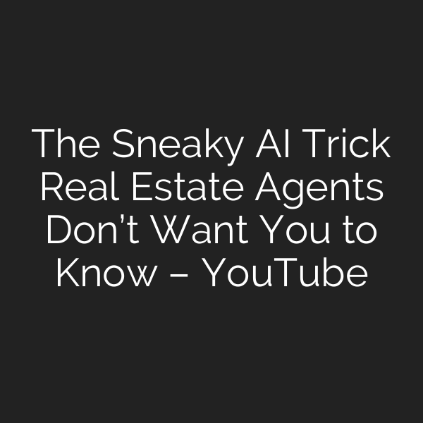 The Sneaky AI Trick Real Estate Agents Don’t Want You to Know – YouTube